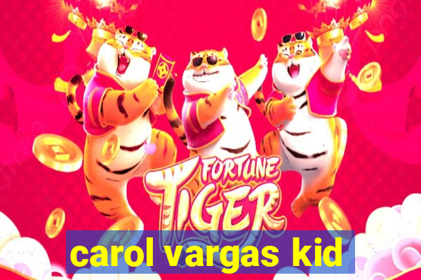 carol vargas kid